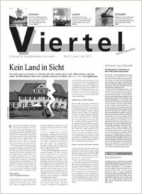 Die Viertel Nr. 22 - Ausgabe Juni/Juli 2013 Die Viertel Nr. 22 Ausgabe Juni/Juli 2013 +++ Titel: Kein Land in Sicht - Die Stadt spart im Sozialen so viel wie seit Jahren nicht mehr. Alternativlos, sagt die Stadt. Die Betroffenen sehen den sozialen Konsens in Gefahr, hat Silvia Bose herausgefunden